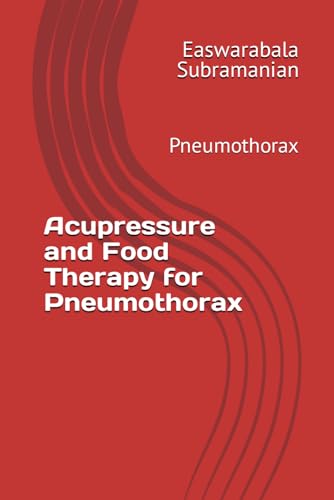 Acupressure and Food Therapy for Pneumothorax: Pneumothorax (Medical Books for Common People - Part 2, Band 81) von Independently published